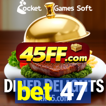 bet 47